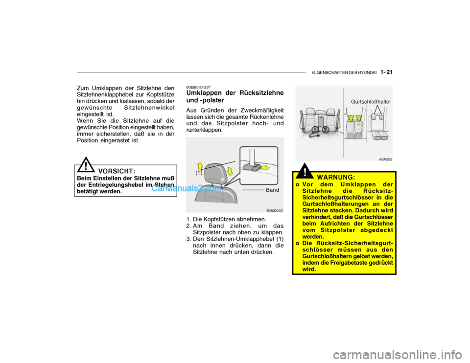 Hyundai Santa Fe 2003 Betriebsanleitung (in German) ELGENSCHAFTEN DES HYUNDAI 1- 21
HSM293
B080D01O
(1)
Band!
Zum Umklappen der Sitzlehne den Sitzlehnenklapphebel zur Kopfstütze hin drücken und loslassen, sobald dergewünschte Sitzlehnenwinkel ein Hyundai Santa Fe 2003 Betriebsanleitung (in German) ELGENSCHAFTEN DES HYUNDAI 1- 21
HSM293
B080D01O
(1)
Band!
Zum Umklappen der Sitzlehne den Sitzlehnenklapphebel zur Kopfstütze hin drücken und loslassen, sobald dergewünschte Sitzlehnenwinkel ein