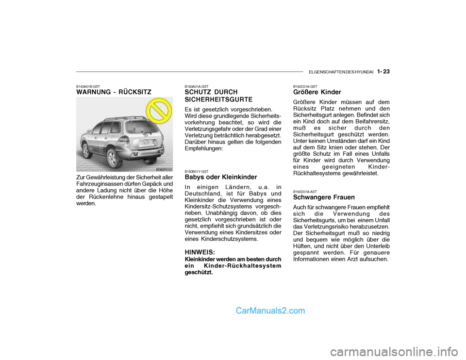 Hyundai Santa Fe 2003 Betriebsanleitung (in German) ELGENSCHAFTEN DES HYUNDAI 1- 23
B140A01B-GST WARNUNG - RÜCKSITZ Zur Gewährleistung der Sicherheit aller Fahrzeuginsassen dürfen Gepäck und andere Ladung nicht über die Höhe der Rückenlehne h Hyundai Santa Fe 2003 Betriebsanleitung (in German) ELGENSCHAFTEN DES HYUNDAI 1- 23
B140A01B-GST WARNUNG - RÜCKSITZ Zur Gewährleistung der Sicherheit aller Fahrzeuginsassen dürfen Gepäck und andere Ladung nicht über die Höhe der Rückenlehne h