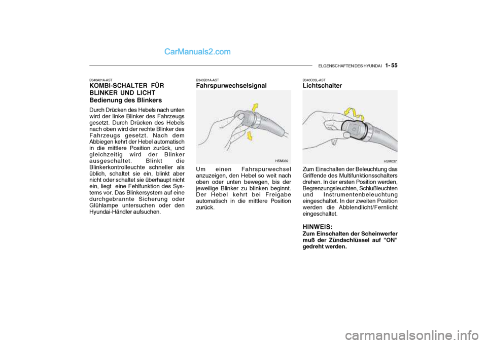 Hyundai Santa Fe 2003 Betriebsanleitung (in German) ELGENSCHAFTEN DES HYUNDAI 1- 55
B340A01A-AST KOMBI-SCHALTER FÜR BLINKER UND LICHTBedienung des Blinkers Durch Drücken des Hebels nach unten wird der linke Blinker des Fahrzeugs gesetzt. Durch Dr Hyundai Santa Fe 2003 Betriebsanleitung (in German) ELGENSCHAFTEN DES HYUNDAI 1- 55
B340A01A-AST KOMBI-SCHALTER FÜR BLINKER UND LICHTBedienung des Blinkers Durch Drücken des Hebels nach unten wird der linke Blinker des Fahrzeugs gesetzt. Durch Dr