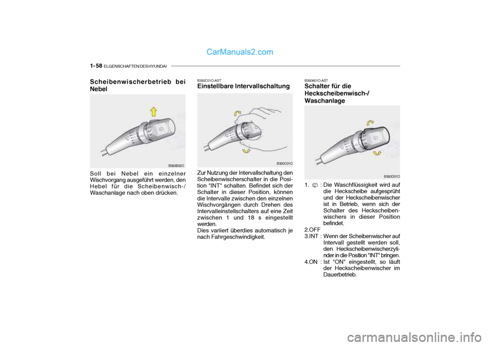 Hyundai Santa Fe 2003 Betriebsanleitung (in German) 1- 58 ELGENSCHAFTEN DES HYUNDAI
B350C01O-AST Einstellbare Intervallschaltung B350A01O-ASTSchalter für die Heckscheibenwisch-/Waschanlage
Zur Nutzung der Intervallschaltung den Scheibenwischerschalte Hyundai Santa Fe 2003 Betriebsanleitung (in German) 1- 58 ELGENSCHAFTEN DES HYUNDAI
B350C01O-AST Einstellbare Intervallschaltung B350A01O-ASTSchalter für die Heckscheibenwisch-/Waschanlage
Zur Nutzung der Intervallschaltung den Scheibenwischerschalte