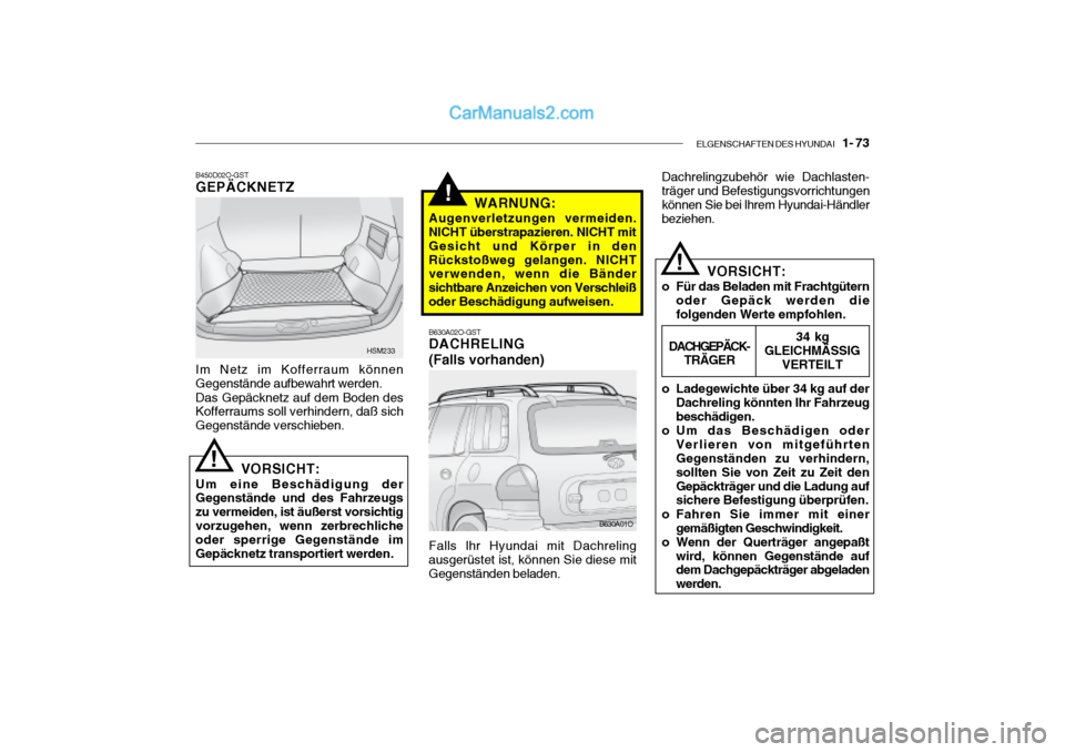 Hyundai Santa Fe 2003 Betriebsanleitung (in German) ELGENSCHAFTEN DES HYUNDAI 1- 73
B630A02O-GST DACHRELING (Falls vorhanden) Dachrelingzubehör wie Dachlasten- träger und Befestigungsvorrichtungen können Sie bei lhrem Hyundai-Händlerbeziehen.
V Hyundai Santa Fe 2003 Betriebsanleitung (in German) ELGENSCHAFTEN DES HYUNDAI 1- 73
B630A02O-GST DACHRELING (Falls vorhanden) Dachrelingzubehör wie Dachlasten- träger und Befestigungsvorrichtungen können Sie bei lhrem Hyundai-Händlerbeziehen.
V