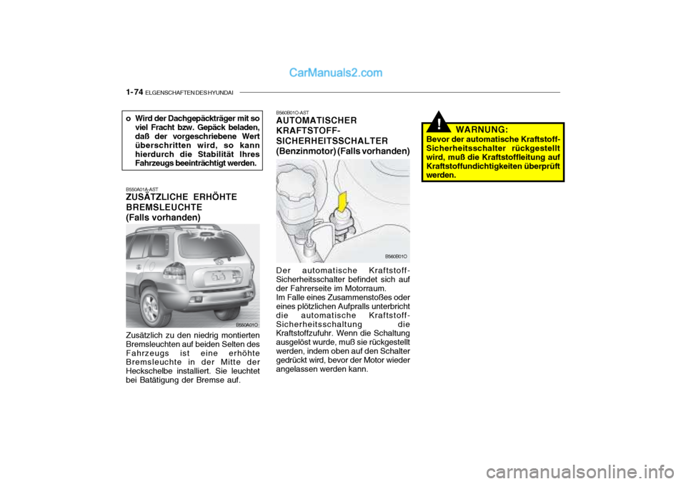 Hyundai Santa Fe 2003 Betriebsanleitung (in German) 1- 74 ELGENSCHAFTEN DES HYUNDAI
B560B01O-AST AUTOMATISCHER KRAFTSTOFF-SICHERHEITSSCHALTER(Benzinmotor) (Falls vorhanden) Der automatische Kraftstoff-
Sicherheitsschalter befindet sich auf der Fahrers Hyundai Santa Fe 2003 Betriebsanleitung (in German) 1- 74 ELGENSCHAFTEN DES HYUNDAI
B560B01O-AST AUTOMATISCHER KRAFTSTOFF-SICHERHEITSSCHALTER(Benzinmotor) (Falls vorhanden) Der automatische Kraftstoff-
Sicherheitsschalter befindet sich auf der Fahrers