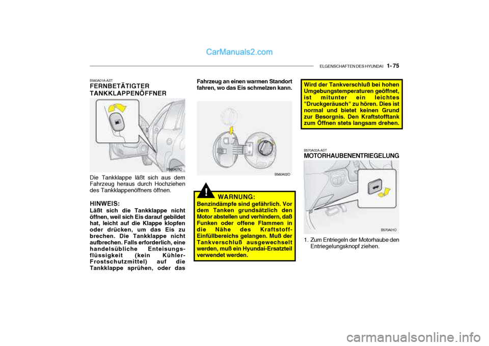 Hyundai Santa Fe 2003 Betriebsanleitung (in German) ELGENSCHAFTEN DES HYUNDAI 1- 75
!WARNUNG:
Benzindämpfe sind gefährlich. Vor
dem Tanken grundsätzlich den Motor abstellen und verhindern, daßFunken oder offene Flammen in die Nähe des Kraftstof Hyundai Santa Fe 2003 Betriebsanleitung (in German) ELGENSCHAFTEN DES HYUNDAI 1- 75
!WARNUNG:
Benzindämpfe sind gefährlich. Vor
dem Tanken grundsätzlich den Motor abstellen und verhindern, daßFunken oder offene Flammen in die Nähe des Kraftstof