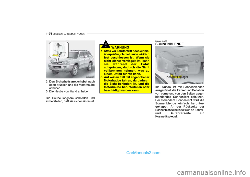 Hyundai Santa Fe 2003 Betriebsanleitung (in German) 1- 76 ELGENSCHAFTEN DES HYUNDAI
B580A01L-AST SONNENBLENDE Ihr Hyundai ist mit Sonnenblenden
ausgerüstet, die Fahrer und Beifahrer von vorne und von den Seiten gegen blendendes Sonnenlicht schützen. Hyundai Santa Fe 2003 Betriebsanleitung (in German) 1- 76 ELGENSCHAFTEN DES HYUNDAI
B580A01L-AST SONNENBLENDE Ihr Hyundai ist mit Sonnenblenden
ausgerüstet, die Fahrer und Beifahrer von vorne und von den Seiten gegen blendendes Sonnenlicht schützen.