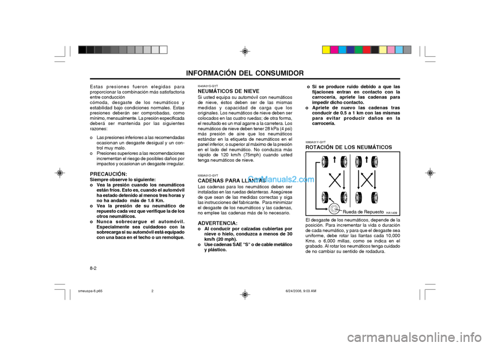 Hyundai Santa Fe 2003 Manual del propietario (in Spanish) INFORMACIÓN DEL CONSUMIDOR
8-2 I050A01O-GYT CADENAS PARA LLANTASLas cadenas para los neumáticos deben ser instaladas en las ruedas delanteras. Asegúresede que sean de las medidas correctas y sigala Hyundai Santa Fe 2003 Manual del propietario (in Spanish) INFORMACIÓN DEL CONSUMIDOR
8-2 I050A01O-GYT CADENAS PARA LLANTASLas cadenas para los neumáticos deben ser instaladas en las ruedas delanteras. Asegúresede que sean de las medidas correctas y sigala