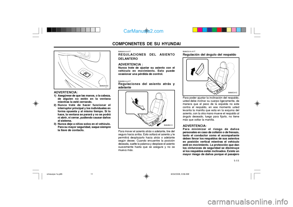 Hyundai Santa Fe 2003 Manual del propietario (in Spanish) COMPONENTES DE SU HYUNDAI 1-11
B080C01A-AYT Regulación del ángulo del respaldo Para poder ajustar la inclinación del respaldo,
usted debe inclinar su cuerpo ligeramente, de manera que el peso de l Hyundai Santa Fe 2003 Manual del propietario (in Spanish) COMPONENTES DE SU HYUNDAI 1-11
B080C01A-AYT Regulación del ángulo del respaldo Para poder ajustar la inclinación del respaldo,
usted debe inclinar su cuerpo ligeramente, de manera que el peso de l