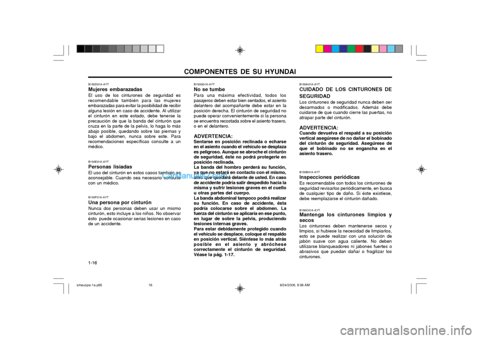 Hyundai Santa Fe 2003 Manual del propietario (in Spanish) COMPONENTES DE SU HYUNDAI
1-16 B150G01A-AYT No se tumbePara una máxima efectividad, todos los pasajeros deben estar bien sentados, el asientodelantero del acompañante debe estar en laposición derec Hyundai Santa Fe 2003 Manual del propietario (in Spanish) COMPONENTES DE SU HYUNDAI
1-16 B150G01A-AYT No se tumbePara una máxima efectividad, todos los pasajeros deben estar bien sentados, el asientodelantero del acompañante debe estar en laposición derec