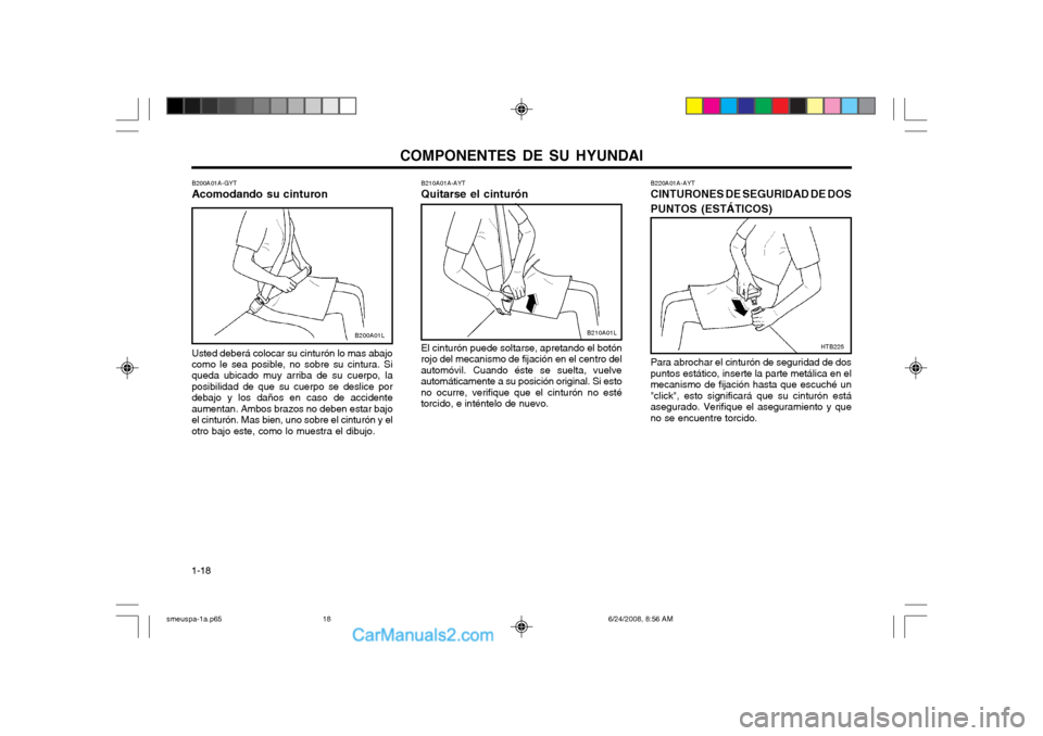 Hyundai Santa Fe 2003 Manual del propietario (in Spanish) COMPONENTES DE SU HYUNDAI
1-18 B220A01A-AYT CINTURONES DE SEGURIDAD DE DOS PUNTOS (ESTÁTICOS)
HTB225
Para abrochar el cinturón de seguridad de dos puntos estático, inserte la parte metálica en elm Hyundai Santa Fe 2003 Manual del propietario (in Spanish) COMPONENTES DE SU HYUNDAI
1-18 B220A01A-AYT CINTURONES DE SEGURIDAD DE DOS PUNTOS (ESTÁTICOS)
HTB225
Para abrochar el cinturón de seguridad de dos puntos estático, inserte la parte metálica en elm