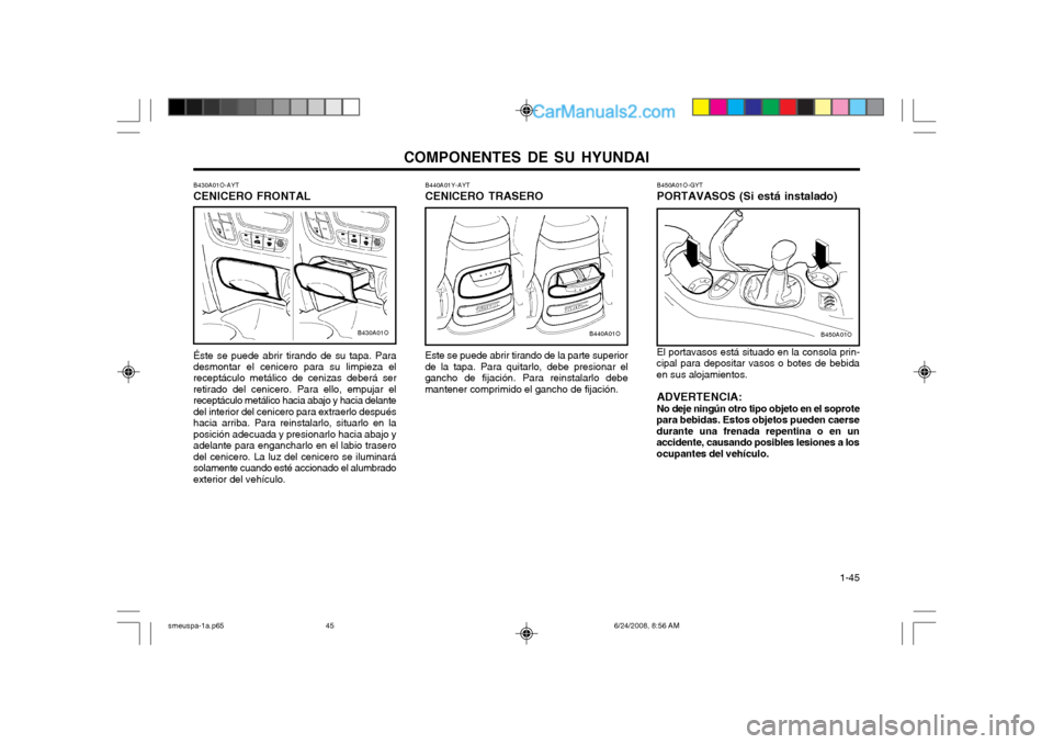 Hyundai Santa Fe 2003 Manual del propietario (in Spanish) COMPONENTES DE SU HYUNDAI 1-45
B440A01Y-AYT CENICERO TRASERO Este se puede abrir tirando de la parte superior de la tapa. Para quitarlo, debe presionar elgancho de fijación. Para reinstalarlo debema Hyundai Santa Fe 2003 Manual del propietario (in Spanish) COMPONENTES DE SU HYUNDAI 1-45
B440A01Y-AYT CENICERO TRASERO Este se puede abrir tirando de la parte superior de la tapa. Para quitarlo, debe presionar elgancho de fijación. Para reinstalarlo debema
