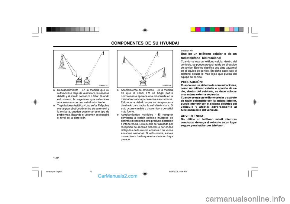Hyundai Santa Fe 2003 Manual del propietario (in Spanish) COMPONENTES DE SU HYUNDAI
1-72 B750B02Y-AYT Uso de un teléfono celular o de un radioteléfono bidireccional Cuando se usa un teléfono celular dentro del vehículo, se puede producir ruido en el equi Hyundai Santa Fe 2003 Manual del propietario (in Spanish) COMPONENTES DE SU HYUNDAI
1-72 B750B02Y-AYT Uso de un teléfono celular o de un radioteléfono bidireccional Cuando se usa un teléfono celular dentro del vehículo, se puede producir ruido en el equi