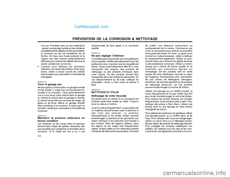 Hyundai Santa Fe 2003  Manuel du propriétaire (in French) PRÉVENTION DE LA CORROSION & NETTOYAGE
4-2 à la vue. Procéder avec un soin méticuleux : passer une éponge humide au lieu denlevercomplètement les dépôts ne fera quaccélérerla corrosion au 