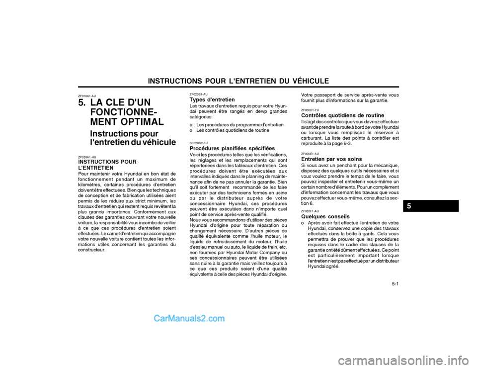 Hyundai Santa Fe 2003  Manuel du propriétaire (in French) INSTRUCTIONS POUR LENTRETIEN DU VÉHICULE  5-1
ZF010A1-AU 
5. LA CLE DUN
FONCTIONNE- MENT OPTIMAL
Instructions pour lentretien du véhicule
ZF020A1-HU INSTRUCTIONS POUR LENTRETIEN Pour maintenir v