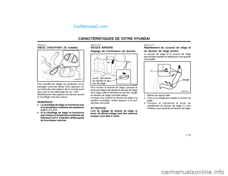 Hyundai Santa Fe 2003  Manuel du propriétaire (in French) CARACTÉRISTIQUES DE VOTRE HYUNDAI1- 13
OB070E2-AU SIÈGE CHAUFFANT (Si installé) Pour chauffer les sièges du conducteur et du passager avant par temps froid, appuyez lunou lautre des interrupteur