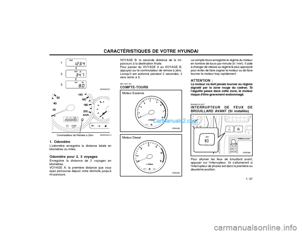 Hyundai Santa Fe 2003  Manuel du propriétaire (in French) CARACTÉRISTIQUES DE VOTRE HYUNDAI1- 37
Pour allumer les feux de brouillard avant, appuyer sur linterrupteur. Ils sallumeront silinterrupteur de phares est dans la première oudeuxième position. B