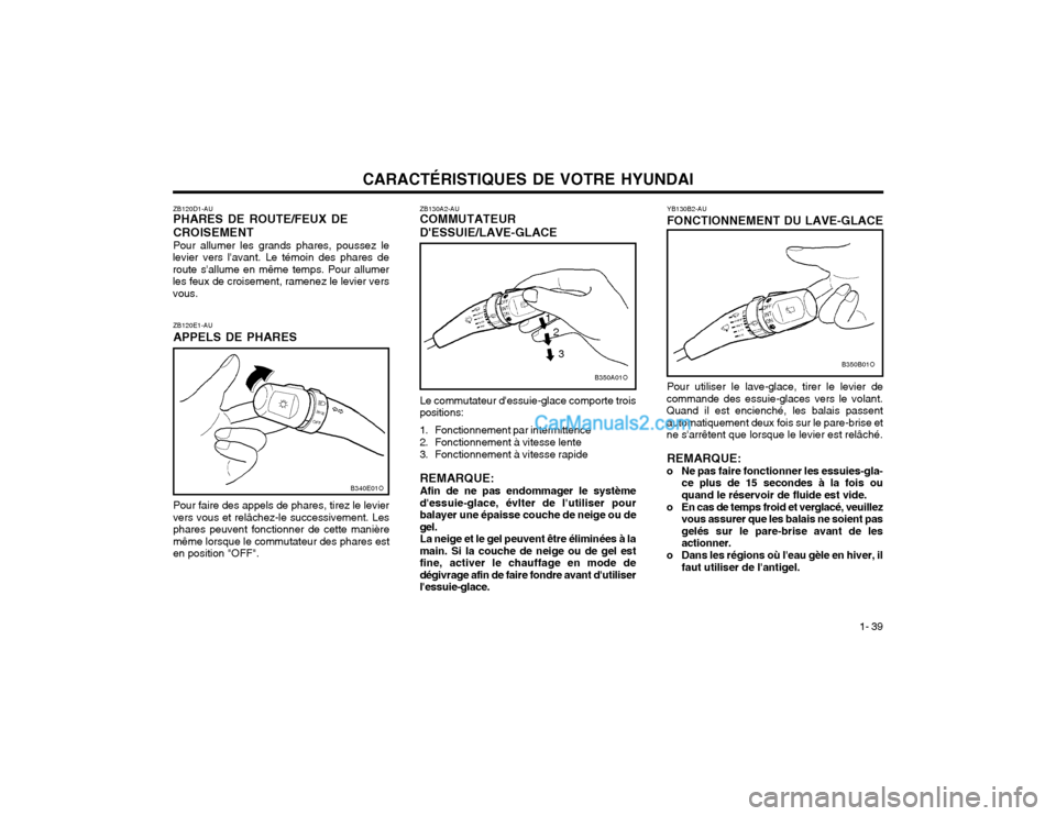 Hyundai Santa Fe 2003  Manuel du propriétaire (in French) CARACTÉRISTIQUES DE VOTRE HYUNDAI1- 39
YB130B2-AU FONCTIONNEMENT DU LAVE-GLACE Pour utiliser le lave-glace, tirer le levier de
commande des essuie-glaces vers le volant. Quand il est encienché, les 