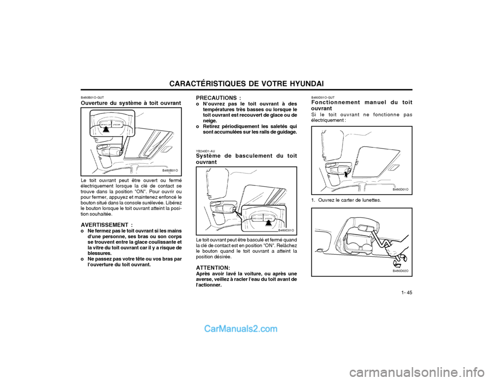 Hyundai Santa Fe 2003  Manuel du propriétaire (in French) CARACTÉRISTIQUES DE VOTRE HYUNDAI1- 45
B460D01O-GUT Fonctionnement manuel du toit
ouvrant Si le toit ouvrant ne fonctionne pas
électriquement : 
1. Ouvrez le carter de lunettes.
B460D01O
B460D02O
PR