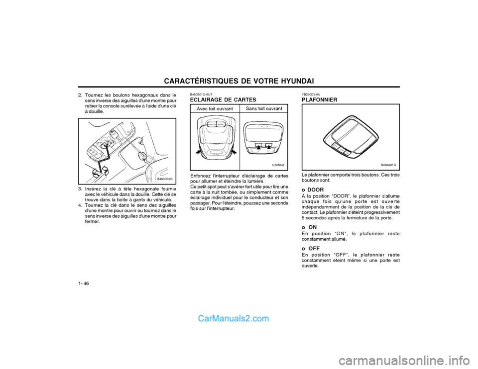 Hyundai Santa Fe 2003  Manuel du propriétaire (in French) CARACTÉRISTIQUES DE VOTRE HYUNDAI
1- 46 B480B01O-AUT ECLAIRAGE DE CARTES
Enfoncez linterrupteur déclairage de cartes pour allumer et éteindre la lumière. Ce petit spot peut savérer fort utile 