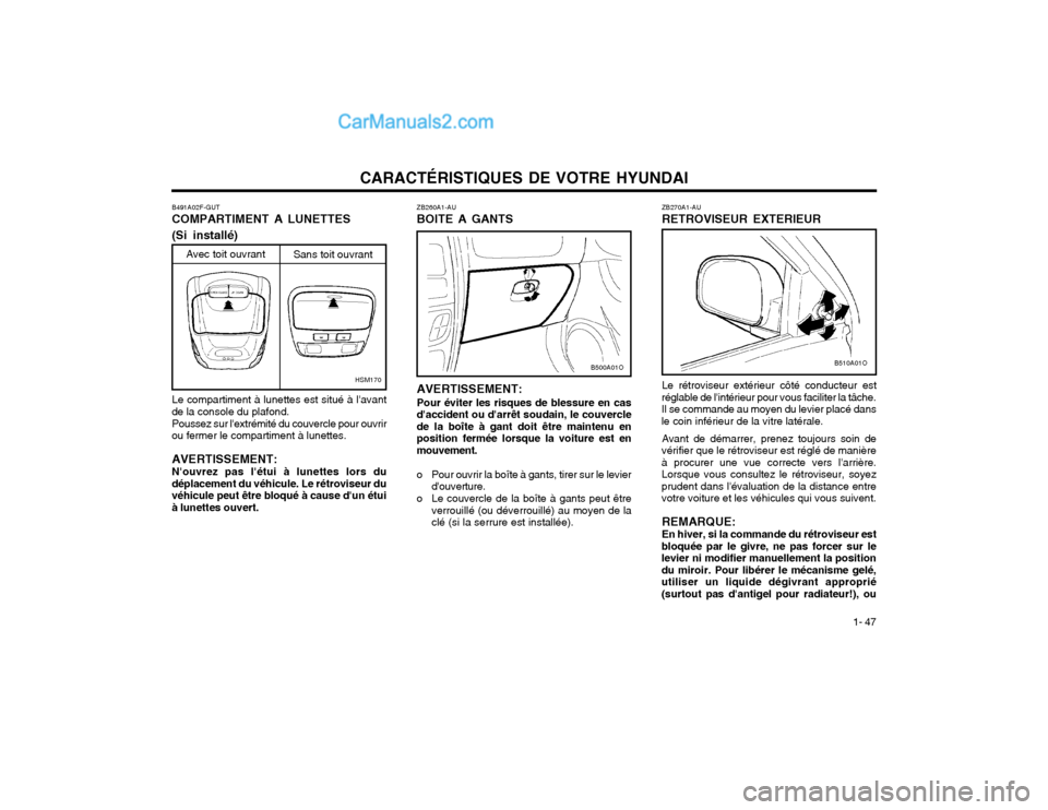 Hyundai Santa Fe 2003  Manuel du propriétaire (in French) CARACTÉRISTIQUES DE VOTRE HYUNDAI1- 47
ZB260A1-AU BOITE A GANTS AVERTISSEMENT: Pour éviter les risques de blessure en cas daccident ou darrêt soudain, le couverclede la boîte à gant doit être 