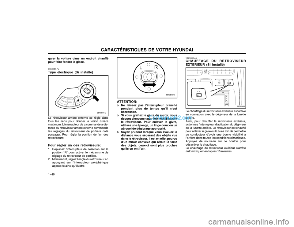 Hyundai Santa Fe 2003  Manuel du propriétaire (in French) CARACTÉRISTIQUES DE VOTRE HYUNDAI
1- 48 YB270C2-AU CHAUFFAGE DU RETROVISEUR EXTERIEUR (Si installé) Le chauffage du rétroviseur extérieur est activé en connexion avec le dégivreur de la lunettea