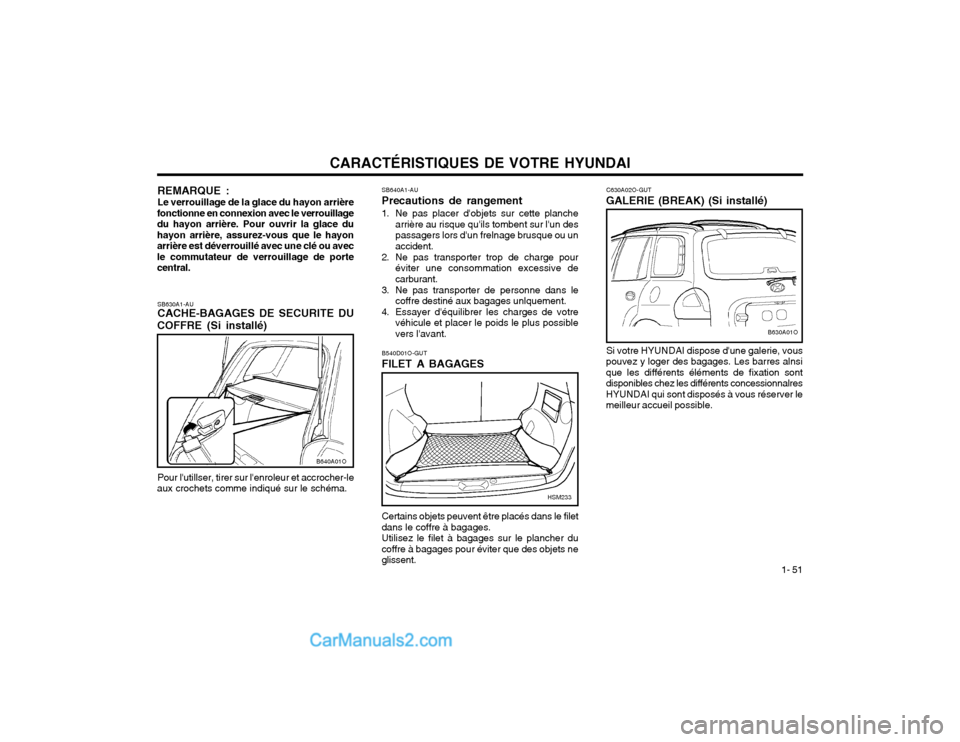 Hyundai Santa Fe 2003  Manuel du propriétaire (in French) CARACTÉRISTIQUES DE VOTRE HYUNDAI1- 51
REMARQUE : Le verrouillage de la glace du hayon arrière
fonctionne en connexion avec le verrouillage du hayon arrière. Pour ouvrir la glace duhayon arrière, 