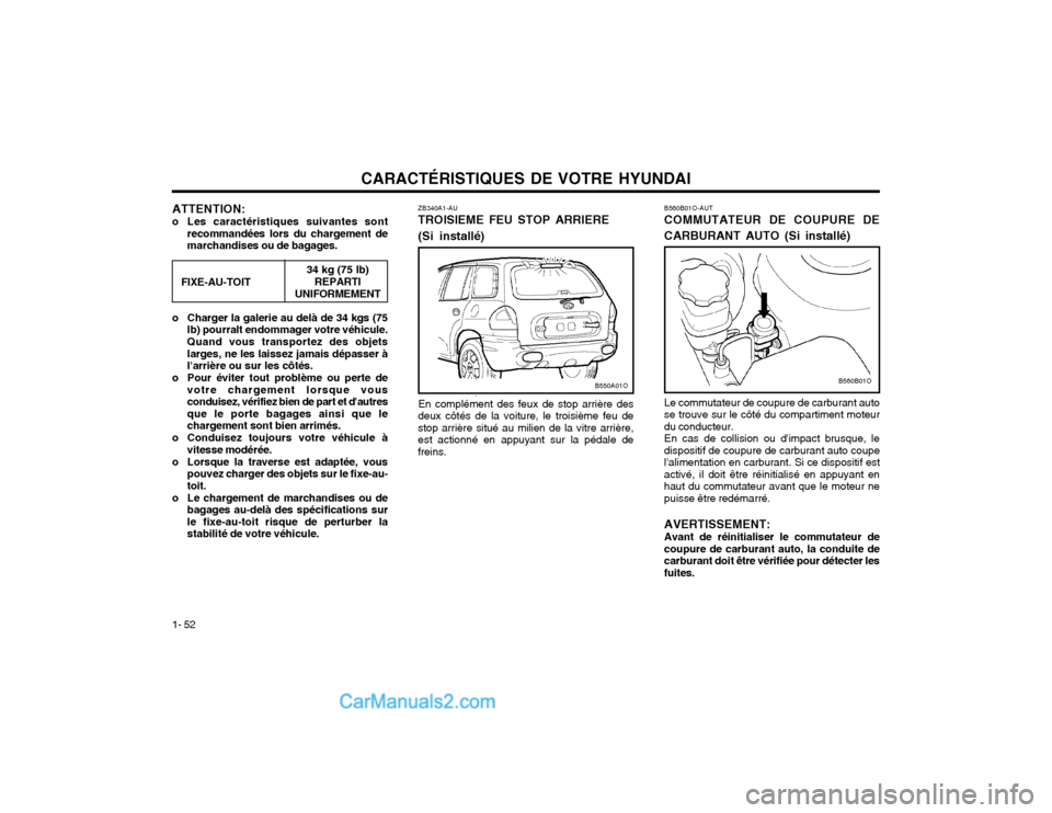 Hyundai Santa Fe 2003  Manuel du propriétaire (in French) CARACTÉRISTIQUES DE VOTRE HYUNDAI
1- 52 B560B01O-AUT COMMUTATEUR DE COUPURE DE 
CARBURANT AUTO (Si installé) Le commutateur de coupure de carburant auto se trouve sur le côté du compartiment moteu