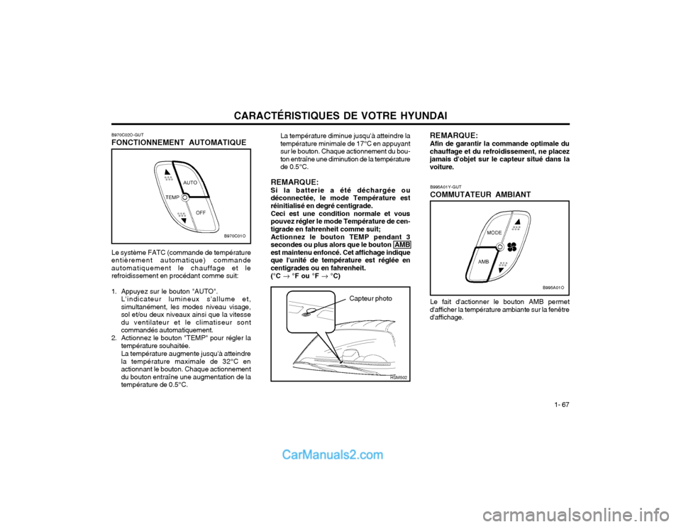 Hyundai Santa Fe 2003  Manuel du propriétaire (in French) CARACTÉRISTIQUES DE VOTRE HYUNDAI1- 67
B995A01Y-GUT COMMUTATEUR AMBIANT
B970C02O-GUTFONCTIONNEMENT AUTOMATIQUE Le système FATC (commande de température
entièrement automatique) commande automatiqu
