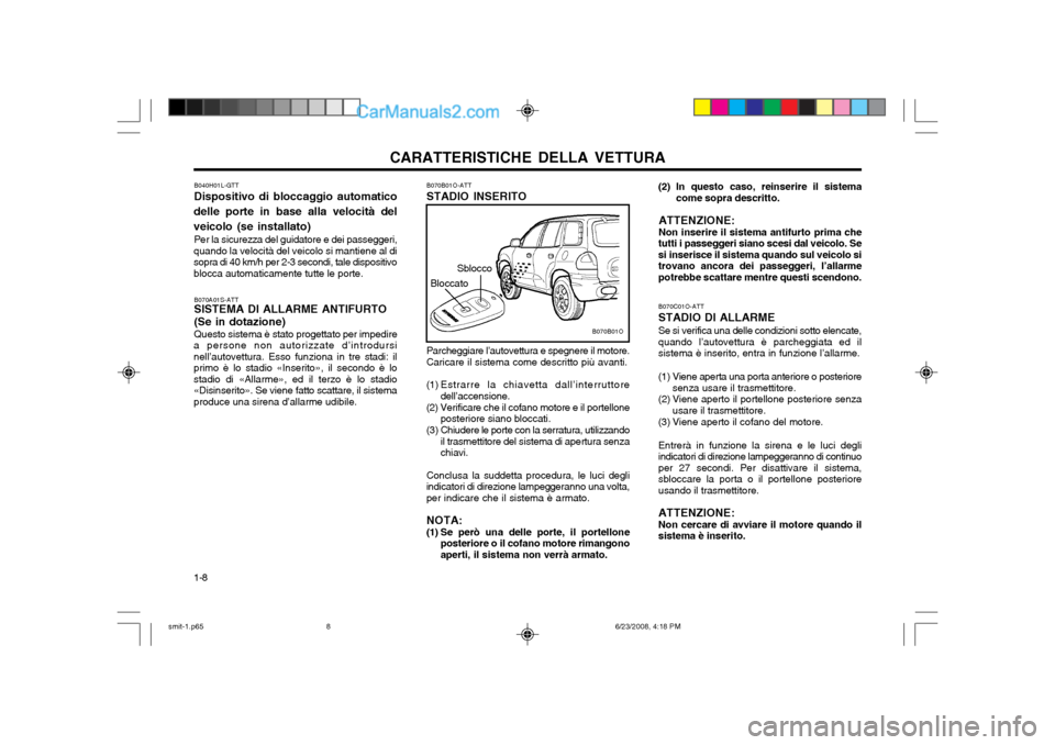 Hyundai Santa Fe 2003  Manuale del proprietario (in Italian) CARATTERISTICHE DELLA VETTURA
1-8 B070C01O-ATT STADIO DI ALLARME Se si verifica una delle condizioni sotto elencate, quando l’autovettura è parcheggiata ed ilsistema è inserito, entra in funzione 