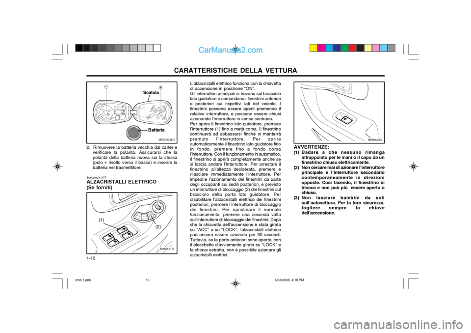 Hyundai Santa Fe 2003 Manuale del proprietario (in Italian) CARATTERISTICHE DELLA VETTURA
1-10
B060A02O
B060A02Y-ATT ALZACRISTALLI ELETTRICO (Se forniti) L’alzacristalli elettrico funziona con la chiavetta
di accensione in posizione “ON”.
Gli interruttor Hyundai Santa Fe 2003 Manuale del proprietario (in Italian) CARATTERISTICHE DELLA VETTURA
1-10
B060A02O
B060A02Y-ATT ALZACRISTALLI ELETTRICO (Se forniti) L’alzacristalli elettrico funziona con la chiavetta
di accensione in posizione “ON”.
Gli interruttor