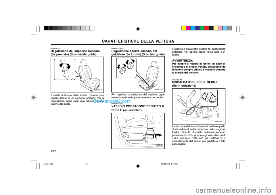 Hyundai Santa Fe 2003 Manuale del proprietario (in Italian) CARATTERISTICHE DELLA VETTURA
1-12
Il vassoio si trova sotto il sedile del passeggero anteriore. Per aprirlo, tirarlo verso lalto e inavanti. AVVERTENZA: Per evitare il rischio di lesioni in caso di Hyundai Santa Fe 2003 Manuale del proprietario (in Italian) CARATTERISTICHE DELLA VETTURA
1-12
Il vassoio si trova sotto il sedile del passeggero anteriore. Per aprirlo, tirarlo verso lalto e inavanti. AVVERTENZA: Per evitare il rischio di lesioni in caso di