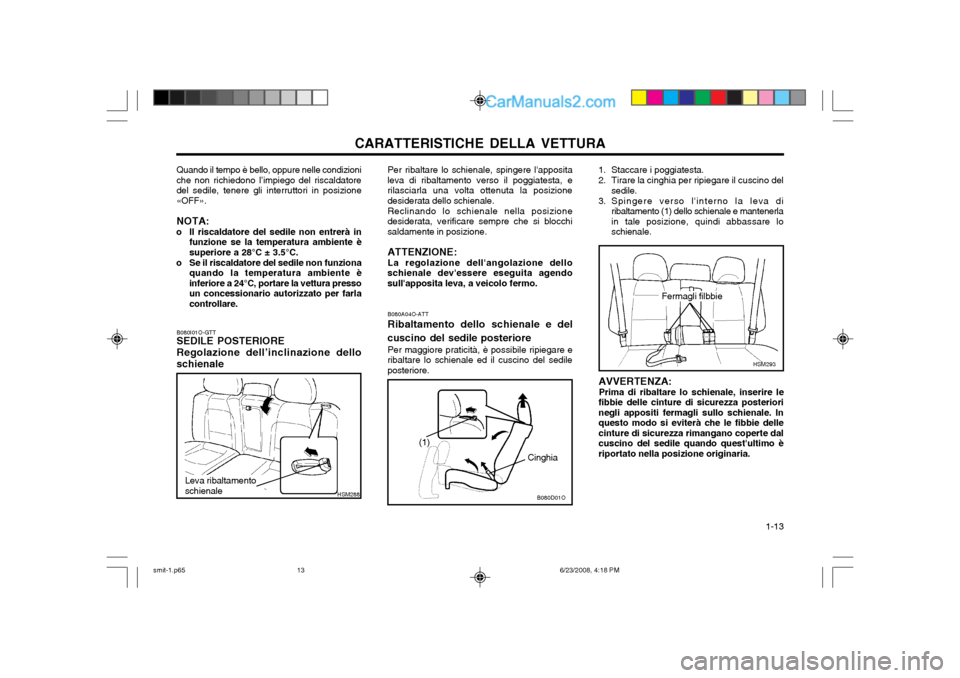 Hyundai Santa Fe 2003 Manuale del proprietario (in Italian) CARATTERISTICHE DELLA VETTURA 1-13
B080D01O
Cinghia
B080A04O-ATT Ribaltamento dello schienale e del
cuscino del sedile posteriore Per maggiore praticità, è possibile ripiegare e
ribaltare lo schien Hyundai Santa Fe 2003 Manuale del proprietario (in Italian) CARATTERISTICHE DELLA VETTURA 1-13
B080D01O
Cinghia
B080A04O-ATT Ribaltamento dello schienale e del
cuscino del sedile posteriore Per maggiore praticità, è possibile ripiegare e
ribaltare lo schien
