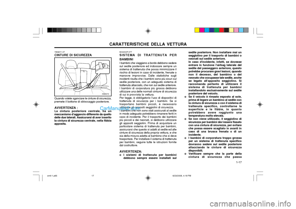 Hyundai Santa Fe 2003  Manuale del proprietario (in Italian) CARATTERISTICHE DELLA VETTURA  1-17
sedile posteriore. Non installare mai un seggiolino per il trasporto di bambini oneonati sul sedile anteriore. In caso dincidente, infatti, se dovesse entrare in f