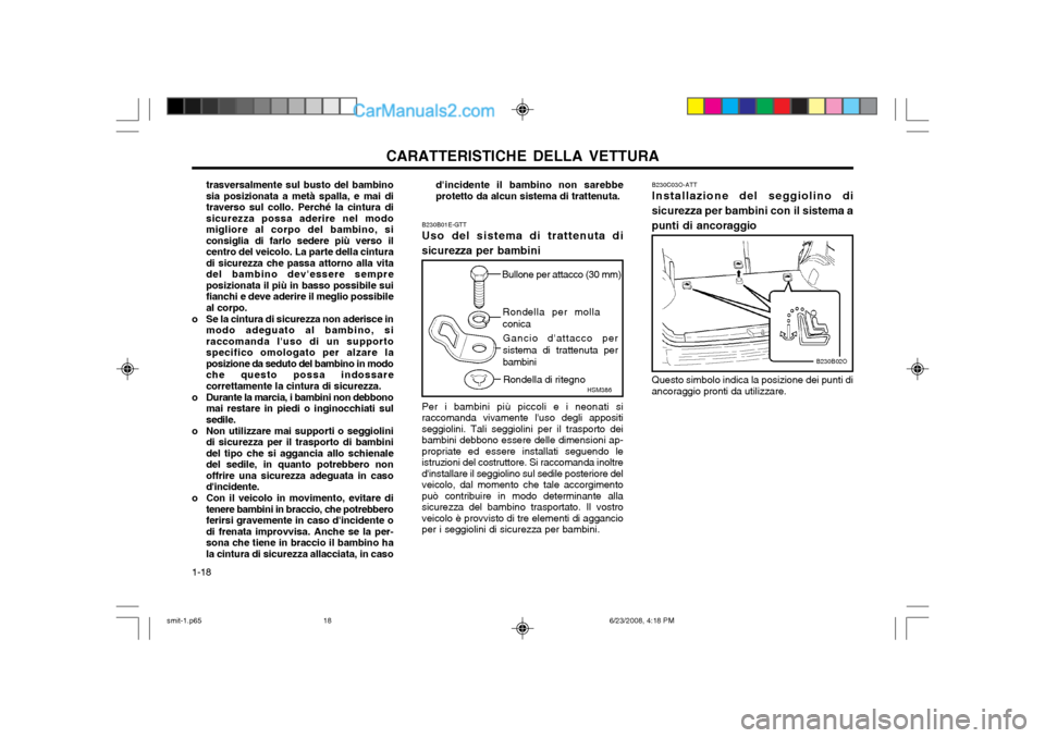 Hyundai Santa Fe 2003  Manuale del proprietario (in Italian) CARATTERISTICHE DELLA VETTURA
1-18 dincidente il bambino non sarebbe protetto da alcun sistema di trattenuta.
B230B01E-GTT Uso del sistema di trattenuta di sicurezza per bambini Per i bambini più pi