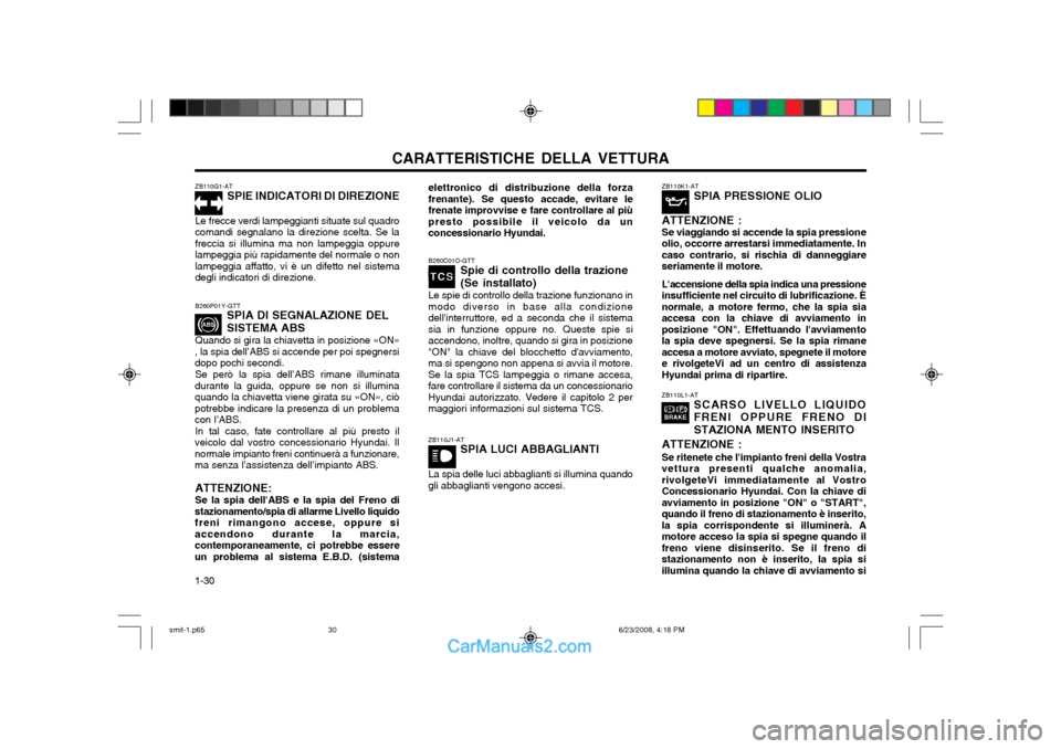 Hyundai Santa Fe 2003  Manuale del proprietario (in Italian) CARATTERISTICHE DELLA VETTURA
1-30 ZB110G1-AT
SPIE INDICATORI DI DIREZIONE
Le frecce verdi lampeggianti situate sul quadro comandi segnalano la direzione scelta. Se lafreccia si illumina ma non lampeg