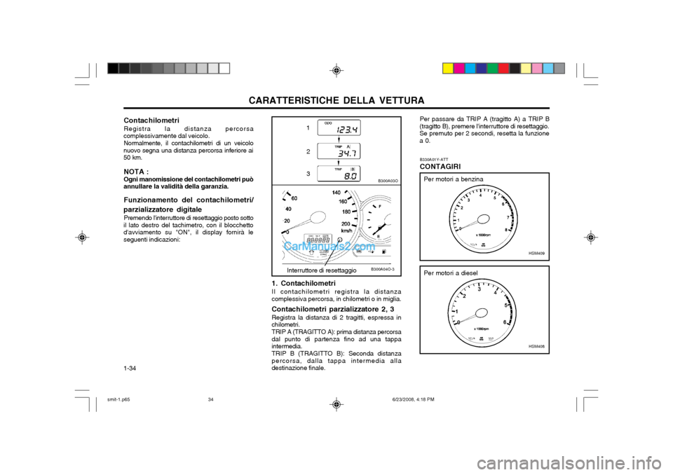 Hyundai Santa Fe 2003  Manuale del proprietario (in Italian) CARATTERISTICHE DELLA VETTURA
1-34
Per passare da TRIP A (tragitto A) a TRIP B
(tragitto B), premere linterruttore di resettaggio. Se premuto per 2 secondi, resetta la funzionea 0.
B330A01Y-ATT CONTA