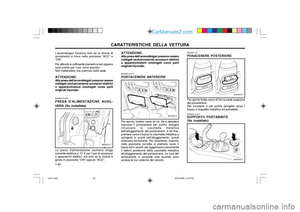 Hyundai Santa Fe 2003  Manuale del proprietario (in Italian) CARATTERISTICHE DELLA VETTURA
1-40 ZB230A1-AT POSACENERE POSTERIORE Per aprirlo tirate verso di Voi la parte superiore del posacenere. Per svuotarlo o per pulirlo spingete verso l basso a linguetta me