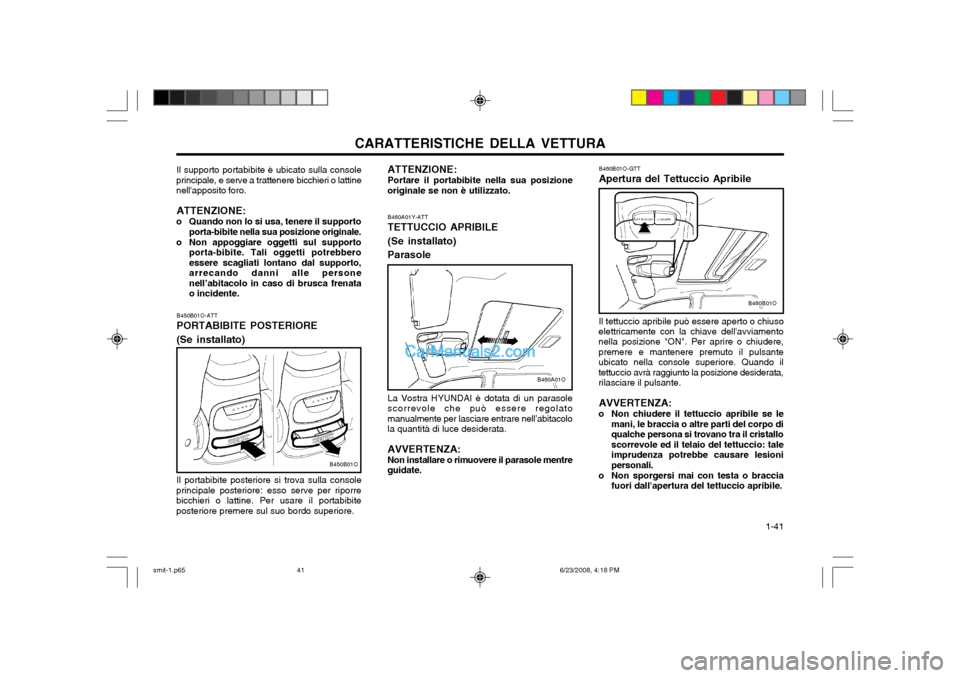 Hyundai Santa Fe 2003 Manuale del proprietario (in Italian) CARATTERISTICHE DELLA VETTURA 1-41
B460A01Y-ATT TETTUCCIO APRIBILE (Se installato)Parasole
Il supporto portabibite è ubicato sulla console
principale, e serve a trattenere bicchieri o lattine nella Hyundai Santa Fe 2003 Manuale del proprietario (in Italian) CARATTERISTICHE DELLA VETTURA 1-41
B460A01Y-ATT TETTUCCIO APRIBILE (Se installato)Parasole
Il supporto portabibite è ubicato sulla console
principale, e serve a trattenere bicchieri o lattine nella