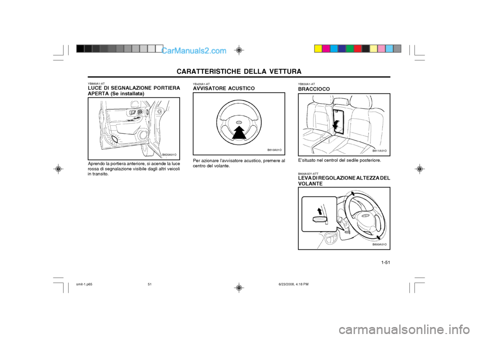 Hyundai Santa Fe 2003  Manuale del proprietario (in Italian) CARATTERISTICHE DELLA VETTURA  1-51
YB830A1-AT BRACCIOCO E’situato nel centrol del sedile posteriore. B600A02Y-ATT LEVA DI REGOLAZIONE ALTEZZA DEL VOLANTE
B611A01O B600A01O
YB420A1-AT AVVISATORE ACU