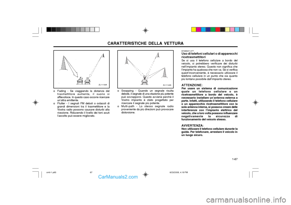 Hyundai Santa Fe 2003  Manuale del proprietario (in Italian) CARATTERISTICHE DELLA VETTURA  1-67
B750B02Y-ATT Uso di telefoni cellulari o di apparecchi
ricetrasmettitori Se si usa il telefono cellulare a bordo del
veicolo, si potrebbero verificare dei disturbi 