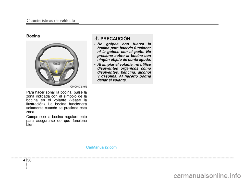 Hyundai Santa Fe Sport 2018  Manual del propietario (in Spanish) Características de vehículo
56
4
Bocina
Para hacer sonar la bocina, pulse la
zona indicada con el símbolo de la
bocina en el volante (véase la
ilustración). La bocina funcionará
solamente cuando