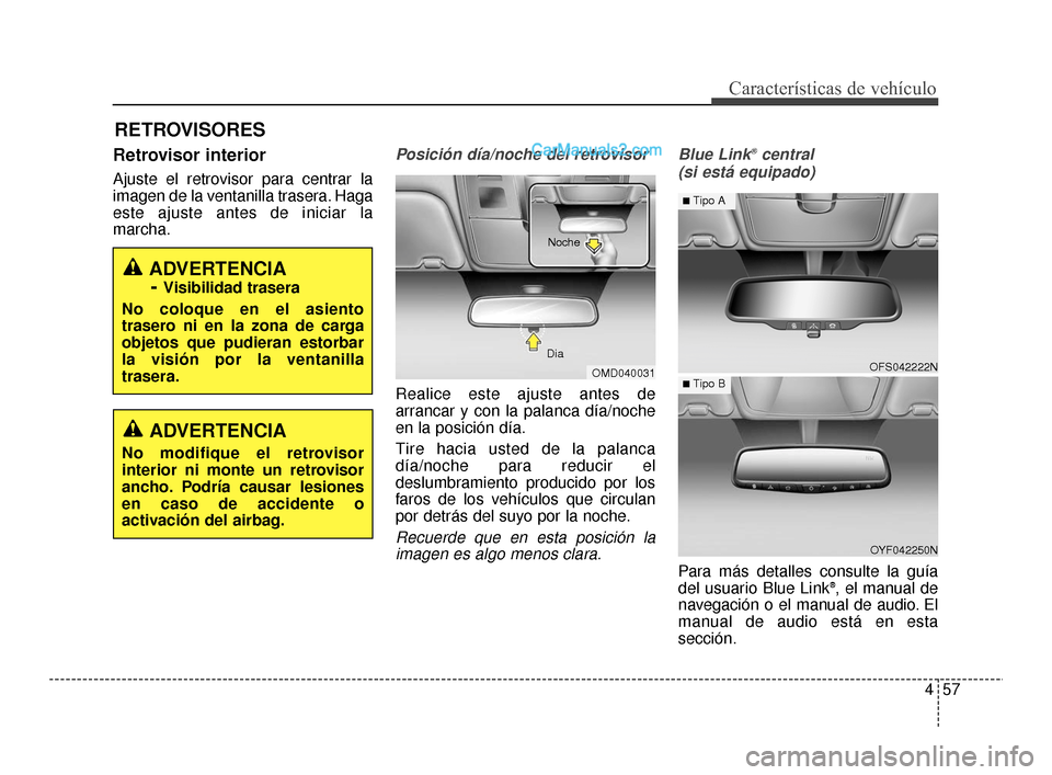 Hyundai Santa Fe Sport 2018 Manual del propietario (in Spanish) 457
Características de vehículo
RETROVISORES
Retrovisor interior
Ajuste el retrovisor para centrar la
imagen de la ventanilla trasera. Haga
este ajuste antes de iniciar la
marcha.
Posición día/noc Hyundai Santa Fe Sport 2018 Manual del propietario (in Spanish) 457
Características de vehículo
RETROVISORES
Retrovisor interior
Ajuste el retrovisor para centrar la
imagen de la ventanilla trasera. Haga
este ajuste antes de iniciar la
marcha.
Posición día/noc
