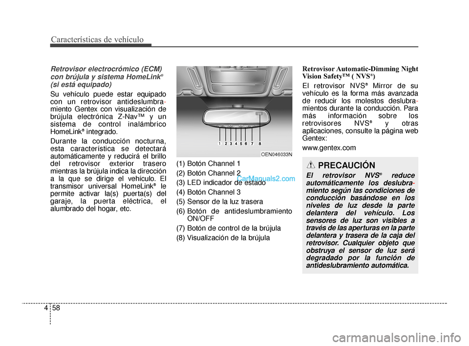 Hyundai Santa Fe Sport 2018 Manual del propietario (in Spanish) Características de vehículo
58
4
Retrovisor electrocrómico (ECM)
con brújula y sistema HomeLink®
(si está equipado)
Su vehículo puede estar equipado
con un retrovisor antideslumbra-
miento Gent Hyundai Santa Fe Sport 2018 Manual del propietario (in Spanish) Características de vehículo
58
4
Retrovisor electrocrómico (ECM)
con brújula y sistema HomeLink®
(si está equipado)
Su vehículo puede estar equipado
con un retrovisor antideslumbra-
miento Gent
