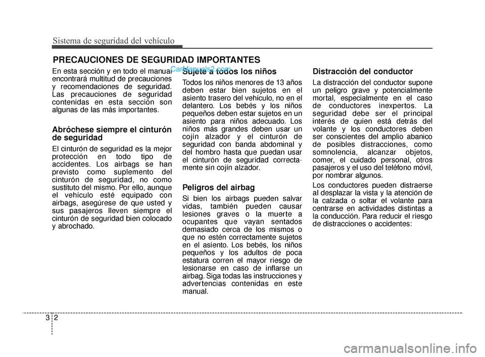 Hyundai Santa Fe Sport 2018 Manual del propietario (in Spanish) Sistema de seguridad del vehículo
23
En esta sección y en todo el manual
encontrará multitud de precauciones
y recomendaciones de seguridad.
Las precauciones de seguridad
contenidas en esta secció Hyundai Santa Fe Sport 2018 Manual del propietario (in Spanish) Sistema de seguridad del vehículo
23
En esta sección y en todo el manual
encontrará multitud de precauciones
y recomendaciones de seguridad.
Las precauciones de seguridad
contenidas en esta secció