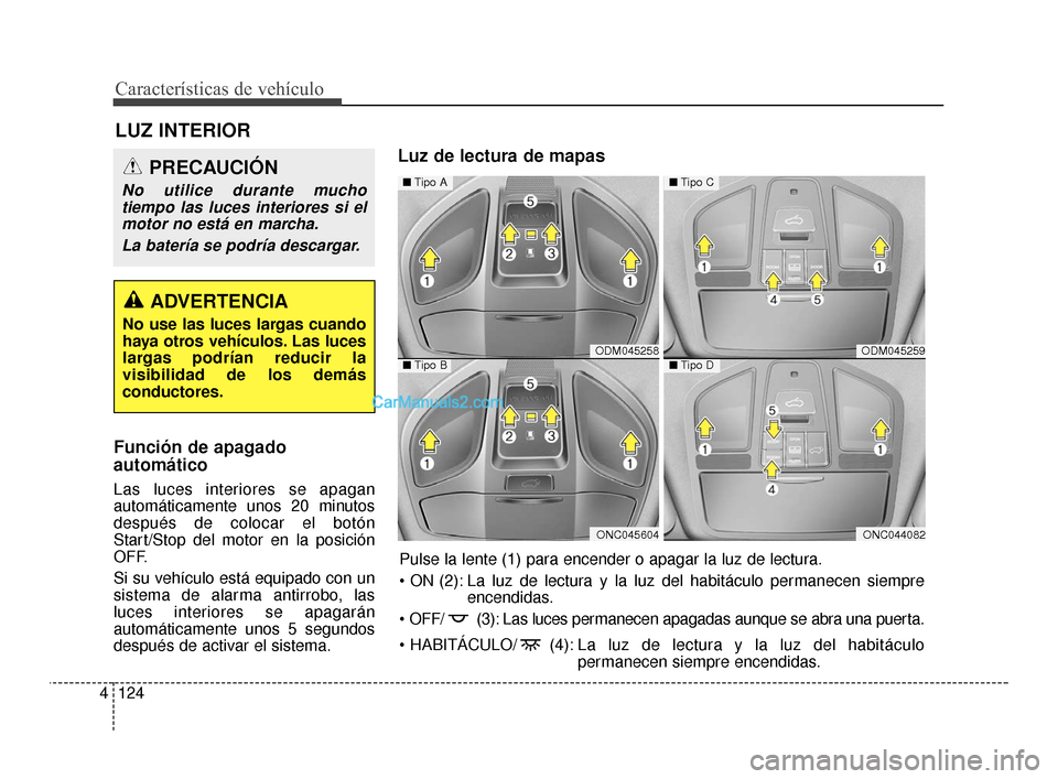 Hyundai Santa Fe Sport 2018  Manual del propietario (in Spanish) Características de vehículo
124
4
Función de apagado
automático
Las luces interiores se apagan
automáticamente unos 20 minutos
después de colocar el botón
Start/Stop del motor en la posición
O