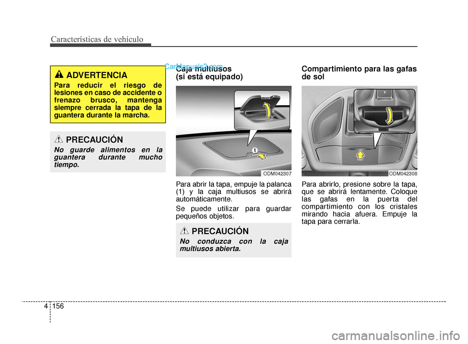 Hyundai Santa Fe Sport 2018  Manual del propietario (in Spanish) Características de vehículo
156
4
Caja multiusos 
(si está equipado)
Para abrir la tapa, empuje la palanca
(1) y la caja multiusos se abrirá
automáticamente.
Se puede utilizar para guardar
peque