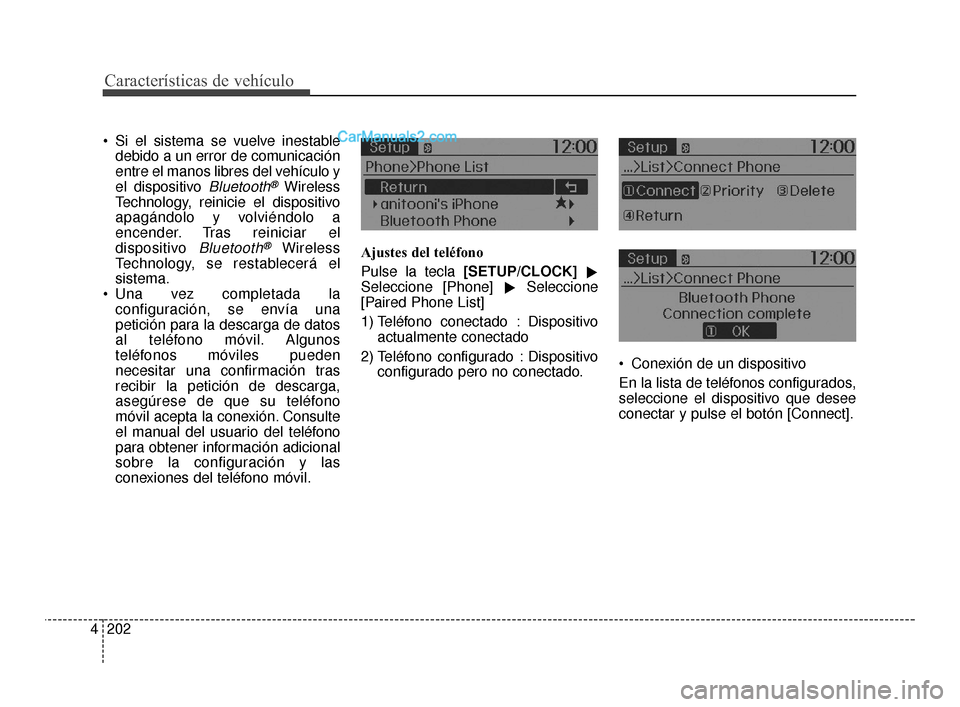 Hyundai Santa Fe Sport 2018 Manual del propietario (in Spanish) Características de vehículo
202
4
Si el sistema se vuelve inestable
debido a un error de comunicación
entre el manos libres del vehículo y
el dispositivo
Bluetooth®Wireless
Technology, reinicie Hyundai Santa Fe Sport 2018 Manual del propietario (in Spanish) Características de vehículo
202
4
Si el sistema se vuelve inestable
debido a un error de comunicación
entre el manos libres del vehículo y
el dispositivo
Bluetooth®Wireless
Technology, reinicie