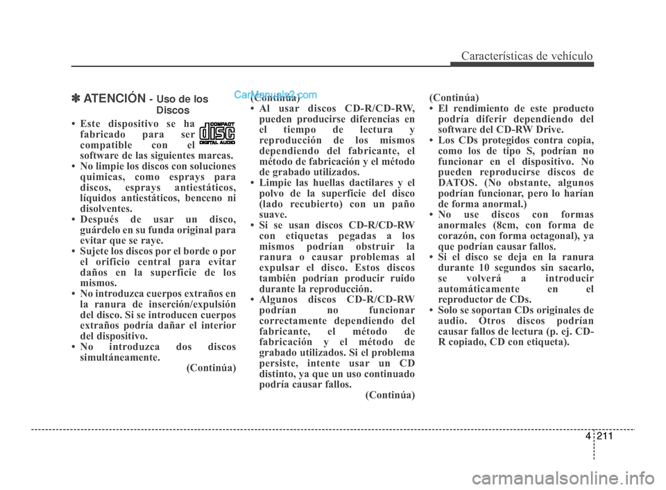 Hyundai Santa Fe Sport 2018 Manual del propietario (in Spanish) 4211
Características de vehículo
✽
✽ATENCIÓN - Uso de los
Discos
• Este dispositivo se ha fabricado para ser
compatible con el
software de las siguientes marcas.
• No limpie los discos con Hyundai Santa Fe Sport 2018 Manual del propietario (in Spanish) 4211
Características de vehículo
✽
✽ATENCIÓN - Uso de los
Discos
• Este dispositivo se ha fabricado para ser
compatible con el
software de las siguientes marcas.
• No limpie los discos con