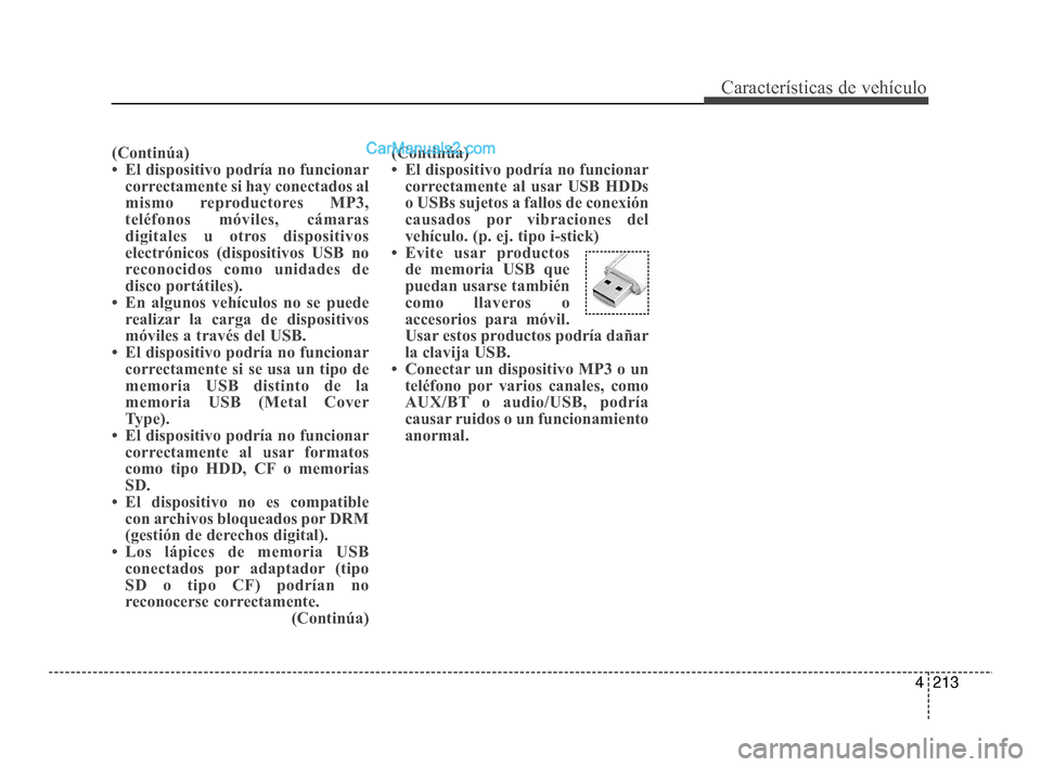 Hyundai Santa Fe Sport 2018 Manual del propietario (in Spanish) 4213
Características de vehículo
(Continúa)
• El dispositivo podría no funcionarcorrectamente si hay conectados al
mismo reproductores MP3,
teléfonos móviles, cámaras
digitales u otros dispos Hyundai Santa Fe Sport 2018 Manual del propietario (in Spanish) 4213
Características de vehículo
(Continúa)
• El dispositivo podría no funcionarcorrectamente si hay conectados al
mismo reproductores MP3,
teléfonos móviles, cámaras
digitales u otros dispos