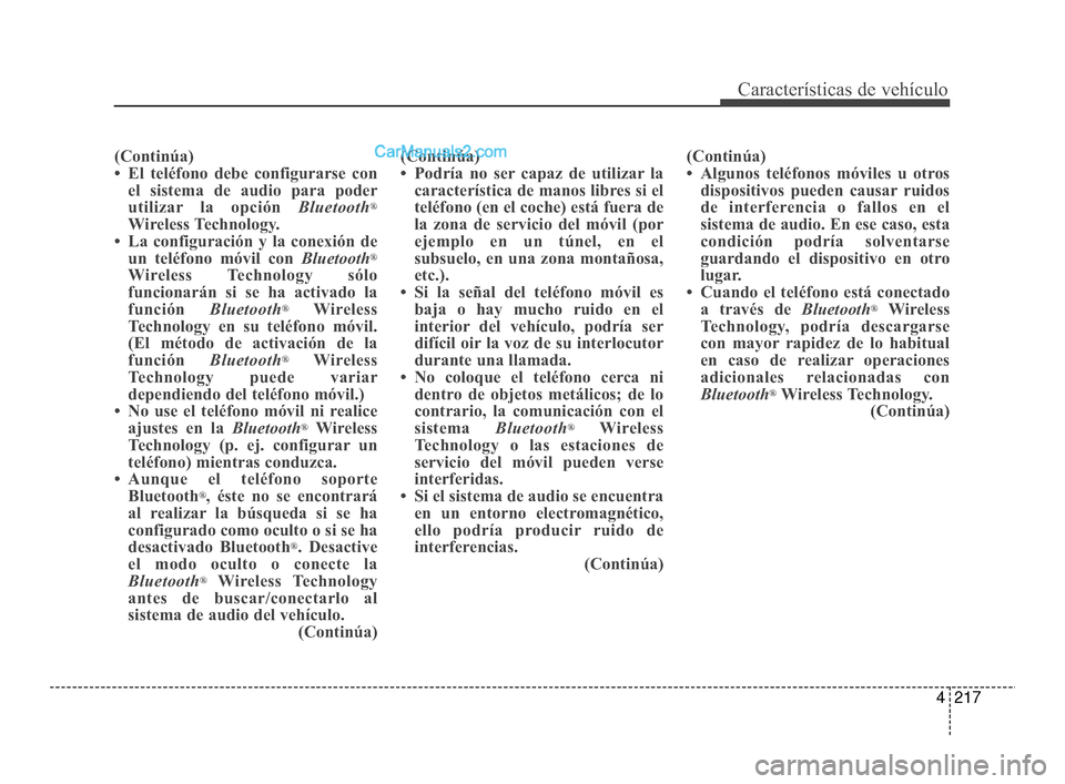 Hyundai Santa Fe Sport 2018 Manual del propietario (in Spanish) 4217
Características de vehículo
(Continúa)
• El teléfono debe configurarse conel sistema de audio para poder
utilizar la opción Bluetooth
®
Wireless Technology.
• La configuración y la co Hyundai Santa Fe Sport 2018 Manual del propietario (in Spanish) 4217
Características de vehículo
(Continúa)
• El teléfono debe configurarse conel sistema de audio para poder
utilizar la opción Bluetooth
®
Wireless Technology.
• La configuración y la co