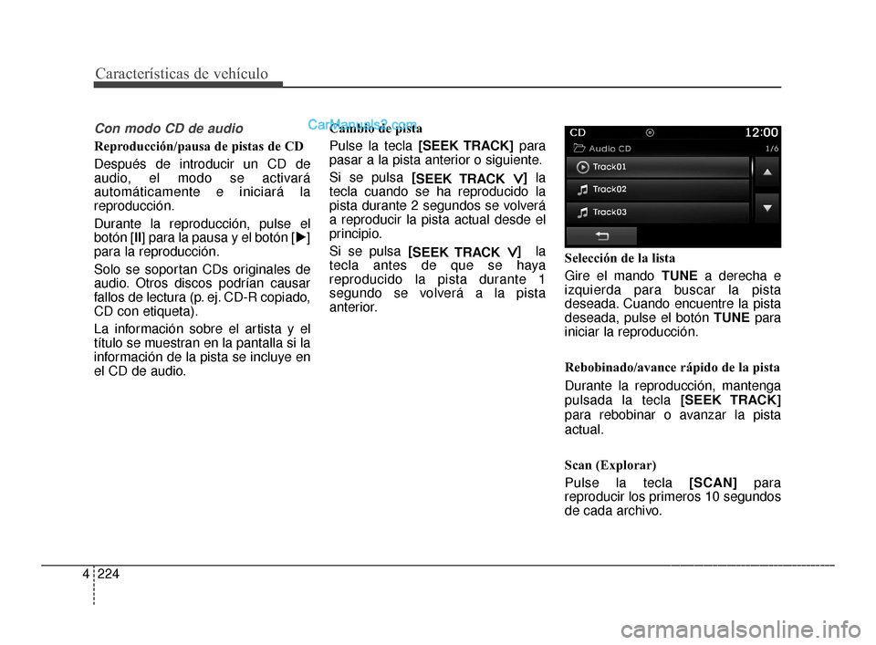 Hyundai Santa Fe Sport 2018 Manual del propietario (in Spanish) Características de vehículo
224
4
Con modo CD de audio
Reproducción/pausa de pistas de CD
Después de introducir un CD de
audio, el modo se activará
automáticamente e iniciará la
reproducción.
Hyundai Santa Fe Sport 2018 Manual del propietario (in Spanish) Características de vehículo
224
4
Con modo CD de audio
Reproducción/pausa de pistas de CD
Después de introducir un CD de
audio, el modo se activará
automáticamente e iniciará la
reproducción.