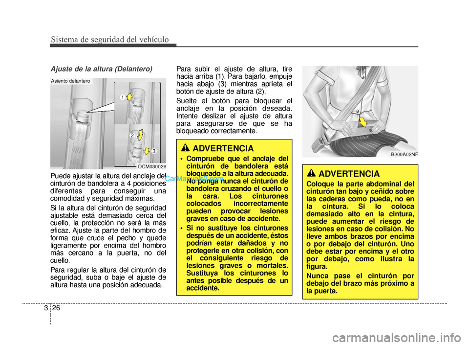 Hyundai Santa Fe Sport 2018 Manual del propietario (in Spanish) Sistema de seguridad del vehículo
26
3
Ajuste de la altura (Delantero)
Puede ajustar la altura del anclaje del
cinturón de bandolera a 4 posiciones
diferentes para conseguir una
comodidad y segurida Hyundai Santa Fe Sport 2018 Manual del propietario (in Spanish) Sistema de seguridad del vehículo
26
3
Ajuste de la altura (Delantero)
Puede ajustar la altura del anclaje del
cinturón de bandolera a 4 posiciones
diferentes para conseguir una
comodidad y segurida